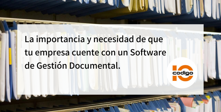 La importancia de que tu empresa cuente con un Software de Gestión Documental