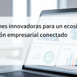 Soluciones innovadoras para un ecosistema de gestión empresarial conectado ecosistema de gestión empresarial conectado