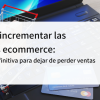 incrementar las ventas de tu ecommerce