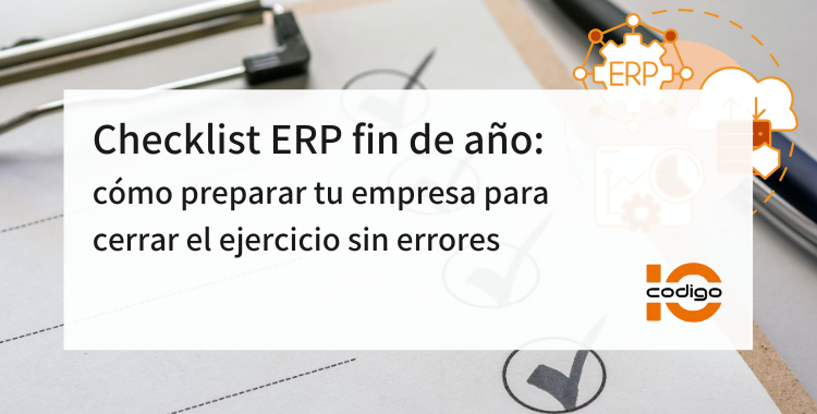 Checklist ERP fin de año: cómo preparar tu empresa para cerrar el ejercicio sin errores